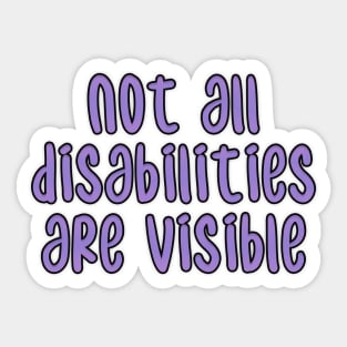 not all disabilities are visible Sticker